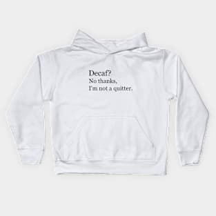 Decaf? No thanks, I'm not a quitter. Kids Hoodie